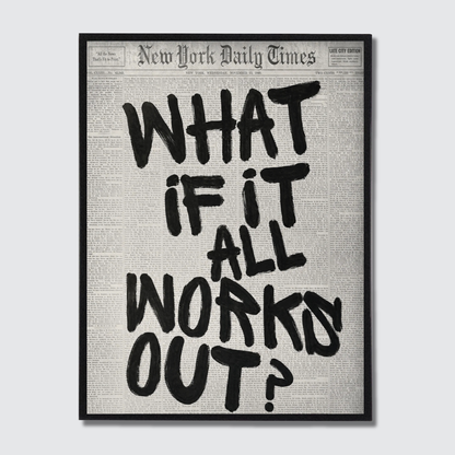 WHAT IF IT ALL WORKS OUT