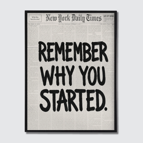 REMEMBER WHY YOU STARTED,