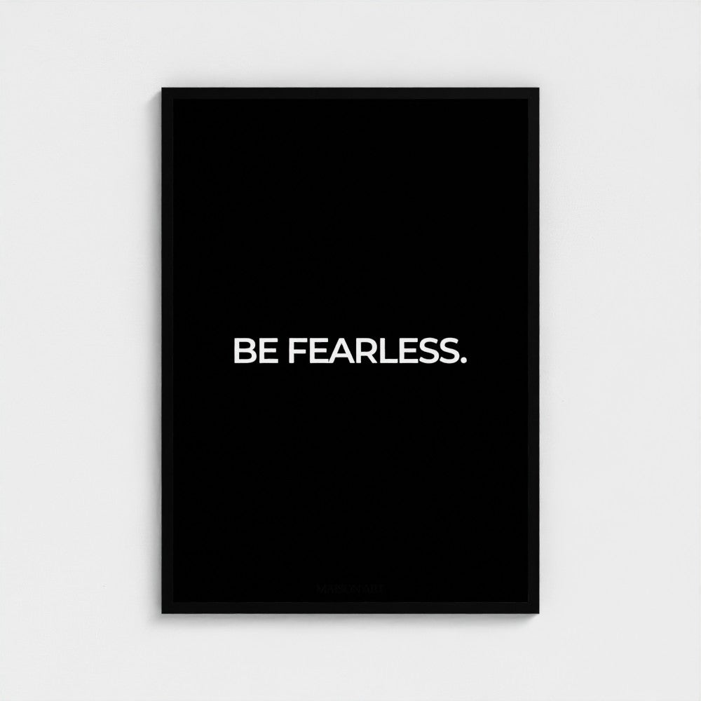 Be Fearless.