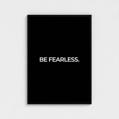 Be Fearless.