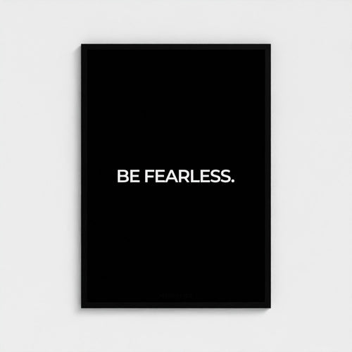 Be Fearless.