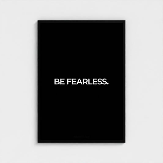 Be Fearless.