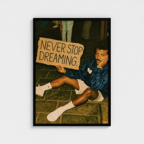 Never Stop Dreaming.