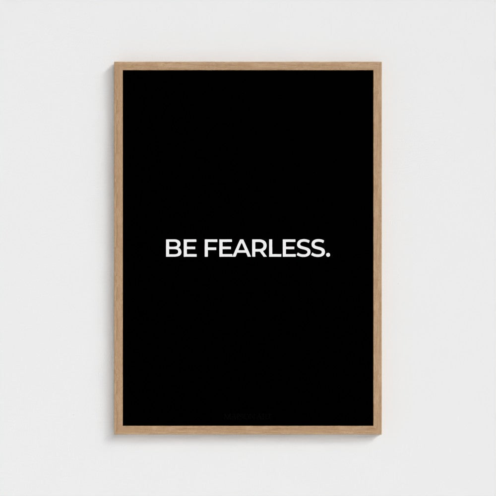 Be Fearless.