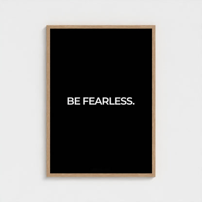 Be Fearless.