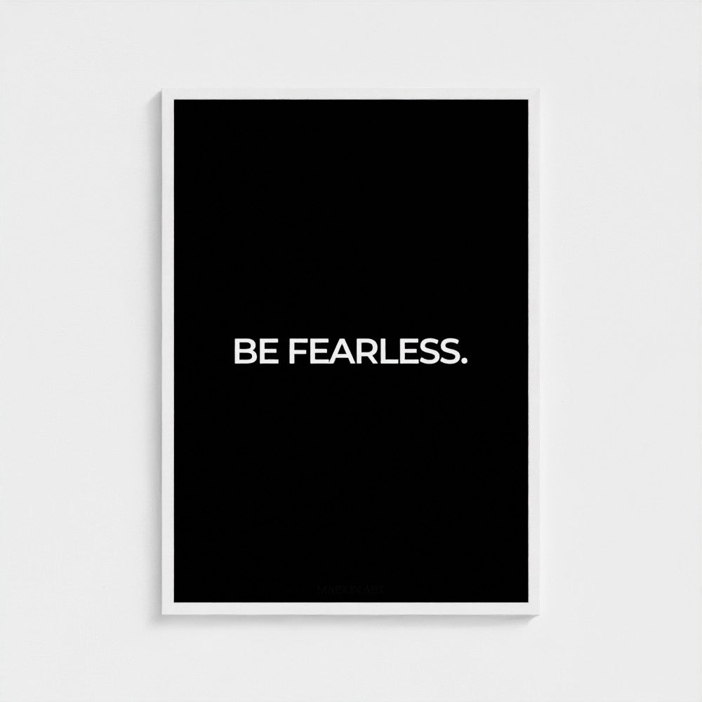 Be Fearless.