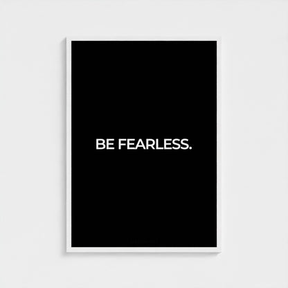 Be Fearless.
