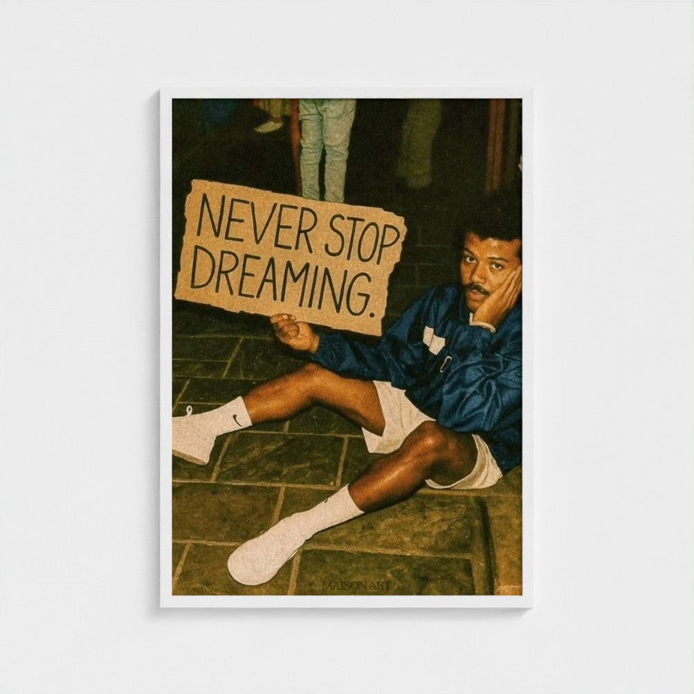Never Stop Dreaming.